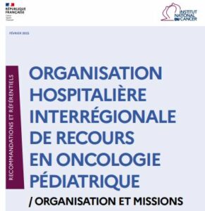 Référentiel organisationnel des Organisations hospitalières Interrégionales de Recours en oncologie pédiatrique (OIR) 2